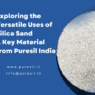 Exploring the Versatile Uses of Silica Sand – A Key Material from Puresil India